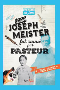 Il était un jour... : quand Joseph Meister fut sauvé par Pasteur
