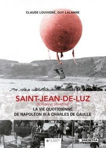 Saint-Jean-de-Luz - la vie quotidienne de Napoléon III à Charles de Gaulle