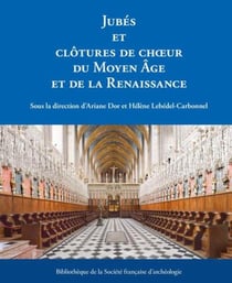Jubés et clôtures de choeur du Moyen âge et de la Renaissance : Bibliothèque de la société française