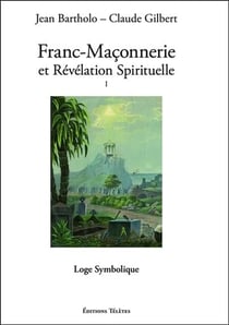 Franc-maçonnerie et révélation spirituelle Tome 1 - loge symbolique