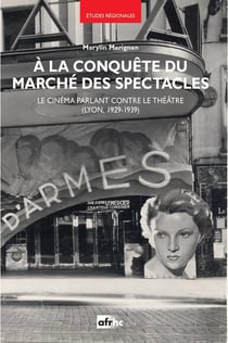 A la conquête du marché des spectacles : Le cinéma parlant contre le théâtre (Lyon, 1929-1939)