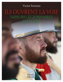 Ils ouvrent la voie : sapeurs légionnaires du 1er régiment