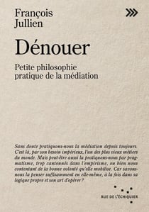 Dénouer : Petite philosophie pratique de la médiation