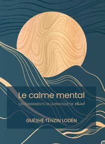 Le calme mental : Les fondements de la pratique de shiné