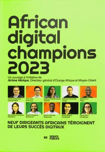 African digital champions : neuf dirigeants africains témoignent de leurs succès digitaux (édition 2023)