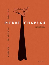 Pierre Chareau Tome 1 : biographie, expositions, mobilier