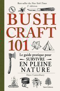 Bushcraft 101 : Le guide pratique pour survivre en pleine nature (2e édition)