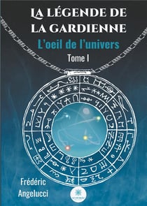 La légende de la gardienne Tome 1 - l'oeil de l'univers
