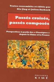 Passés croisés, passés composés : perspectives à partir des "classiques" depuis la Chine et la France