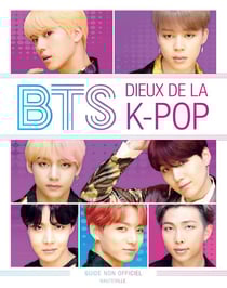 BTS : dieux de la k-pop , guide non officiel