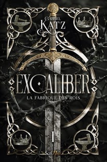 Excaliber Tome 1 : La fabrique des rois