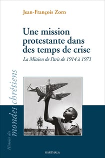 Une mission protestante dans des temps de crise : La mission de Paris de 1914 à 1971