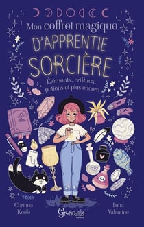 Manuel de l'apprentie sorcière : Mon coffret magique d'apprentie sorcière : Éléments, cristaux, potions et plus encore