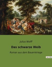 Das schwarze Weib : Roman aus dem Bauernkriege