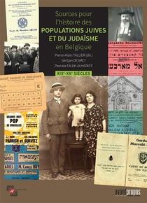 SOURCES POUR L'HISTOIRE DES POPULATIONS JUIVES ET DU JUDAÏSME EN BELGIQUE. XIXE-XXE SIÈCLES