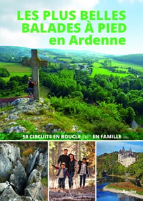 Les plus belles balades à pied en Ardenne : 50 circuits en boucle en famille