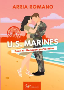 US. Marines Book 6 - Because You're Mine : A Military Romance: Where Tradition Meets Passion in the Marines