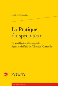 La pratique du spectateur - la médiation des regards dans le théâtre de thomas corneille