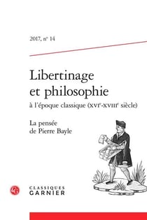 Libertinage et philosophie à l'époque classique (xvie-xviiie siècle) - 2017 n. 14 - la pensée de pierre bayle