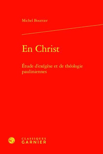 En Christ : Étude d'exégèse et de théologie pauliniennes