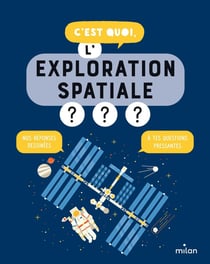 C'est quoi : c'est quoi, l'exploration spatiale ?