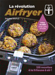 La révolution Airfryer : 120 recettes à la friteuse à air !