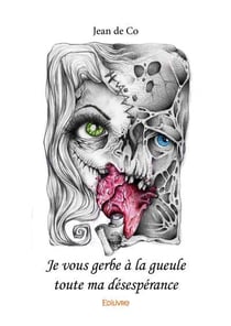 Je vous gerbe a la gueule toute ma desesperance