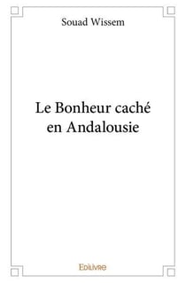Le Bonheur caché en Andalousie