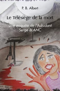 Le telesiege de la mort - une enquete de l adjudant serge blanc