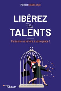Libérez vos talents ! personne ne le fera à votre place