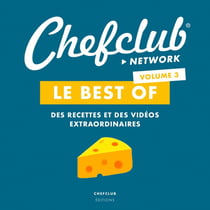 Le best of chefclub Tome 3 - des recettes et des vidéos extraordinaires