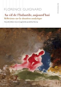 Au vif de l'infantile, aujourd'hui - réflexions sur la situation analytique