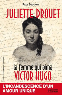 Juliette Drouet : La femme aui aima Victor Hugo