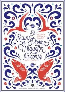 Et Saint-Pierre-et-Miquelon me fut conté : souvenirs
