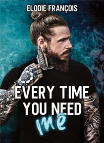 Every time you need me