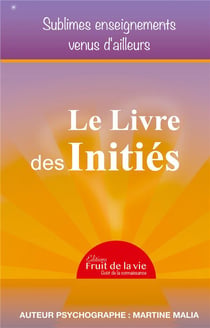 Le livre des initiés : sublimes enseignements venus d'ailleurs