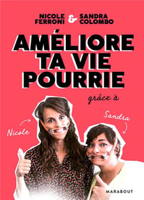 Ameliore ta vie pourrie - petit guide de survie a l usage de ceux qui veulent survivre a la vie !
