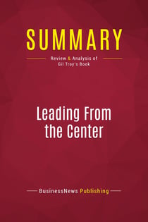 Summary: Leading From the Center : Review and Analysis of Gil Troy's Book