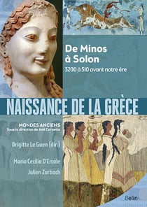 Naissance de la Grèce - de Minos à Solon, 3200 à 510 avant notre ère