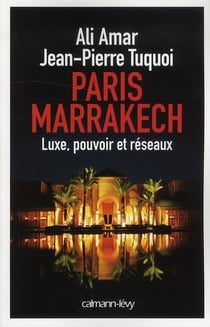 Paris-Marrakech - luxe, pouvoir et réseaux