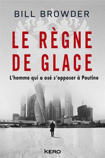 Le règne de glace : l'homme qui a osé s'opposer à Poutine