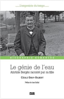 Le génie de l'eau : Aristide Bergès raconté par sa fille