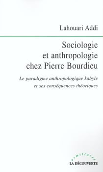 Sociologie et anthropologie chez Pierre Bourdieu - le paradigme anthropologique kabyle et ses conséquences théoriques