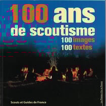 100 ans de scoutisme : 100 images - 100 textes