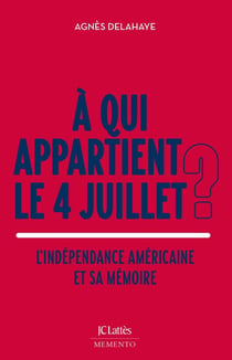 À qui appartient le 4 juillet ? L'indépendance américaine et sa mémoire