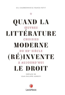 Quand la littérature moderne et (ré)invente le droit : oeuvres choisies du XXe siècle à aujourd'hui
