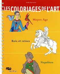 Les coloriages de l'art - Moyen Age, Rois et Reines, Napoléon