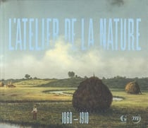 L'atelier de la nature, 1860-1910 - invitation à la collection terra