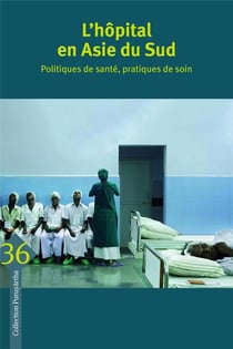 L'hopital en Asie du sud - politiques de santé, pratiques de soin