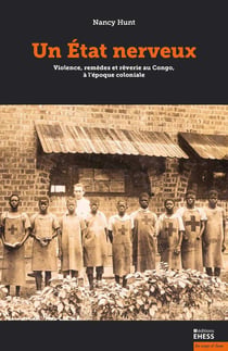 Un état nerveux : violence, remèdes et rêveries au Congo, à l'époque coloniale